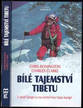 Bílé tajemství Tibetu : z údolí Šangri-La na vrchol hory Sepu Kangri - Chris Bonington, Charles Clarke (2000, Brána) - ID: 731676