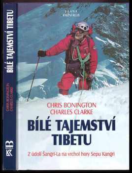 Bílé tajemství Tibetu : z údolí Šangri-La na vrchol hory Sepu Kangri - Chris Bonington, Charles Clarke (2000, Brána) - ID: 775930