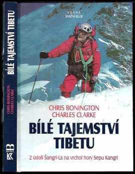 Bílé tajemství Tibetu : z údolí Šangri-La na vrchol hory Sepu Kangri - Chris Bonington, Charles Clarke (2000, Brána) - ID: 842698