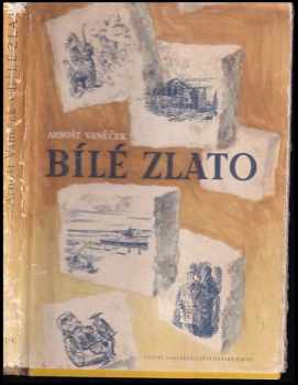 Bílé zlato - Arnošt Vaněček (1956, Státní nakladatelství dětské knihy) - ID: 179283