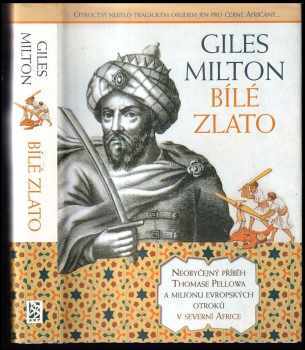 Bílé zlato : neobyčejný příběh Thomase Pellowa a milionu evropských otroků v severní Africe - Giles Milton (2005, BB art) - ID: 636105