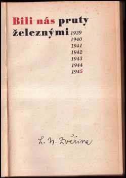 Ladislav Narcis Zvěřina: Bili nás pruty železnými 1939, 1940, 1941, 1942, 1943, 1944, 1945