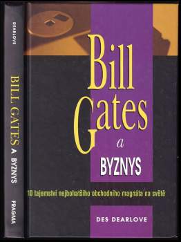 Bill Gates a byznys : 10 tajemství nejbohatšího obchodního magnáta na světě - Jana Novotná, Des Dearlove, William Henry Gates (1999, Pragma) - ID: 3677713