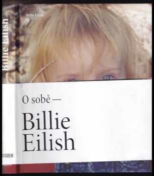 Billie Eilish : o sobě - Billie Eilish (2022, Euromedia Group) - ID: 605587