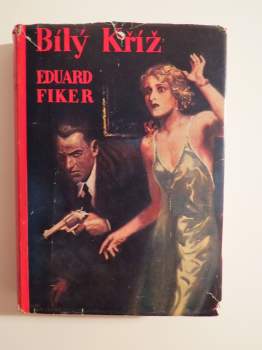 Bílý kříž : detektivní román - Eduard Fiker (1934, Sfinx) - ID: 783622