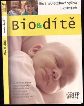 Bio&amp;dítě : bio i nebio zdravá výživa - Jaroslav Foršt (2008, IFP Publishing & Engineering) - ID: 436379