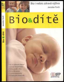 Bio&amp;dítě : bio i nebio zdravá výživa - Jaroslav Foršt (2008, IFP Publishing & Engineering) - ID: 455795