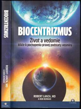 Biocentrizmus : život a vedomie - kľúče k pochopeniu pravej podstaty vesmíru