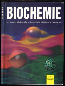 Biochemie pro studenty středních škol a všechny, které láká tajemství živé přírody