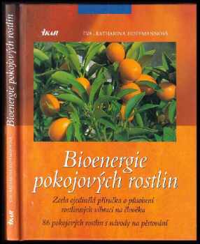 Bioenergie pokojových rostlin : zcela ojedinělá příručka o působení rostlinných vibrací na člověka : 86 pokojových rostlin s návody na pěstování - Eva Katharina Hoffmann (2001, Ikar) - ID: 500136