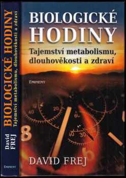 Biologické hodiny : tajemství metabolismu, dlouhověkosti a zdraví - David Frej (2013, Eminent) - ID: 797349