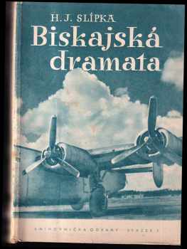 Hugo J Slípka: Biskajská dramata - deset reportáží z bojové činnosti 311. čs. bombardovací peruti z let 1943 a 1944