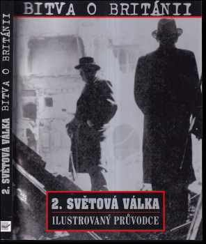 Bitva o Británii : [2. světová válka : ilustrovaný průvodce]
