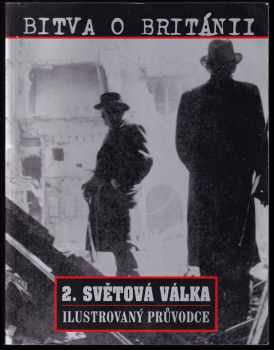 Bitva o Británii : [2. světová válka : ilustrovaný průvodce] - Leonard Mosley (2001, Svojtka & Co) - ID: 306068