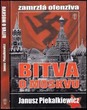 Janusz Piekalkiewicz: Bitva o Moskvu