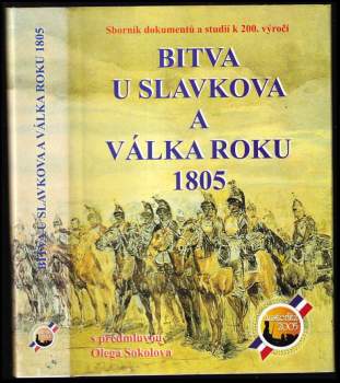 Bitva u Slavkova a válka roku 1805 : sborník dokumentů a studií k 200. výročí