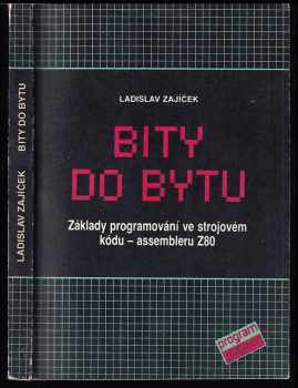 Ladislav Zajíček: Bity do bytu - základy programování ve strojovém kódu - assembleru Z80