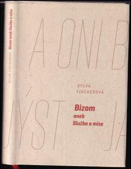 Sylva Fischerová: Bizom, aneb, Služba a mise