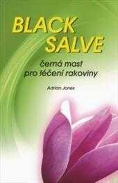 Adrian Jones: Black salve - černá mast pro léčení rakoviny