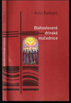 Anto Baković: Blahoslavené drinské mučednice