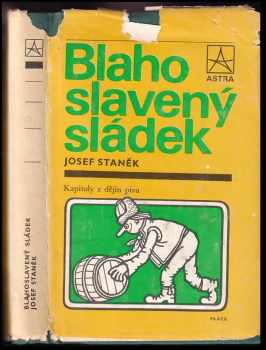 Blahoslavený sládek : kapitoly z dějin piva - Josef Staněk (1984, Práce) - ID: 635081