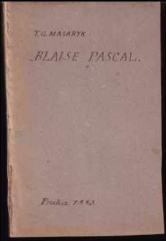 Tomáš Garrigue Masaryk: Blaise Pascal, jeho život a filosofie - 1. vydání