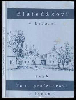 Jiří Janáček: Blateňákovi v Liberci, aneb, Panu profesorovi s láskou