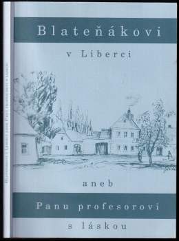 Blateňákovi v Liberci, aneb, Panu profesorovi s láskou