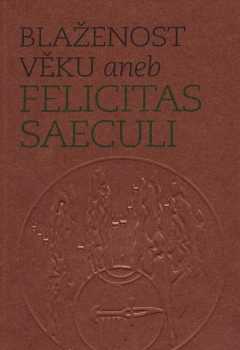 Blaženost věku, aneb, Felicitas saeculi