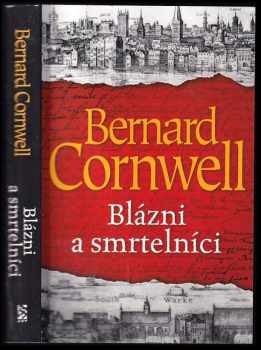 Bernard Cornwell: Blázni a smrtelníci