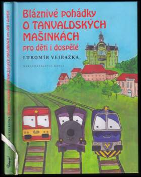 Lubomír Vejražka: Bláznivé pohádky o tanvaldských mašinkách pro děti i dospělé
