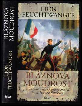Bláznova moudrost, aneb, Smrt a slavné zmrtvýchvstání Jeana Jacquesa Rousseaua