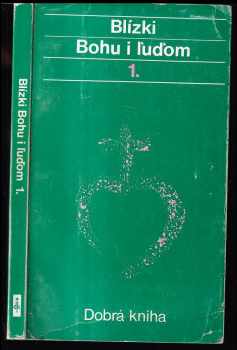 Blízki Bohu i ľuďom - životopisy svätých, usporiadané podľa liturgického kalendára 1. diel, Január - Apríl.