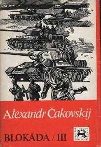 Blokáda : III - Aleksandr Borisovič Čakovskij, Zora Beránková, Alexandr Borisovič Čakovskij (1983, Naše vojsko) - ID: 793202