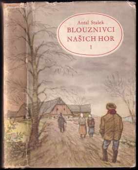 Blouznivci našich hor : Díl I - Antal Stašek (1955, Státní nakladatelství krásné literatury, hudby a umění) - ID: 836122