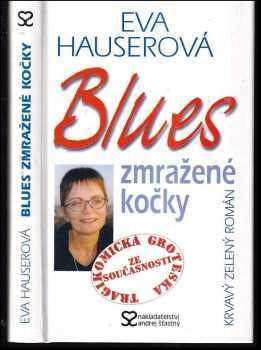 Eva Hauserová: Blues zmražené kočky : krvavý zelený román