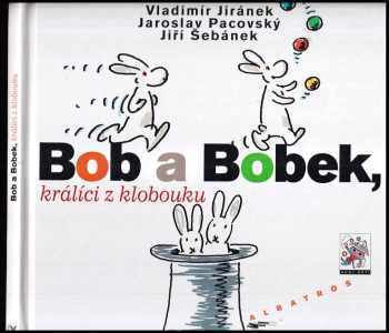 Bob a Bobek, králíci z klobouku - Vladimír Jiránek, Jaroslav Pacovský, Jiří Šebánek (2008, Albatros) - ID: 1203017
