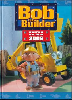 Brenda Apsley: Bob the Builder. Knížka na rok 2006