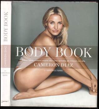 Body book : zákon hladu, vědomí vnitřní síly a jiné způsoby, jak milovat své tělo - Cameron Diaz, Sandra Bark (2014, Jota) - ID: 780131