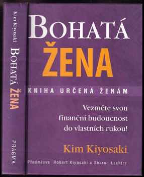 Bohatá žena : kniha určená ženám - Kim Kiyosaki (2007, Pragma) - ID: 737831