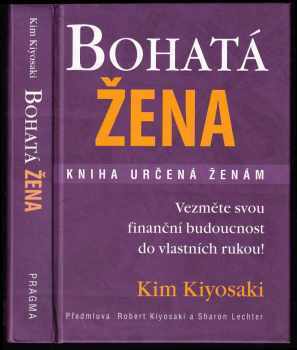 Bohatá žena : kniha určená ženám - Kim Kiyosaki (2007, Pragma) - ID: 752239