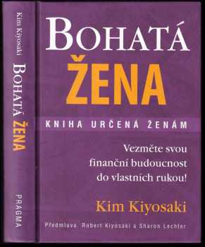Bohatá žena : kniha určená ženám - Kim Kiyosaki (2007, Pragma) - ID: 793763