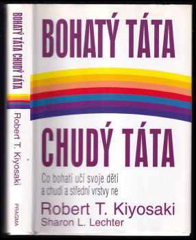 Bohatý táta, chudý táta : co bohatí učí svoje děti a chudí a střední vrstvy ne - Robert T Kiyosaki, Sharon L Lechter (2001, Pragma) - ID: 800492