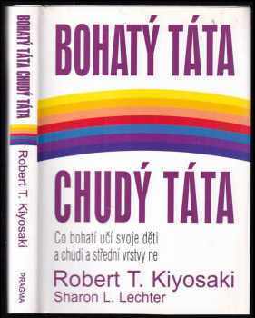 Bohatý táta, chudý táta : co bohatí učí svoje děti a chudí a střední vrstvy ne - Robert T Kiyosaki, Sharon L Lechter (2001, Pragma) - ID: 793285