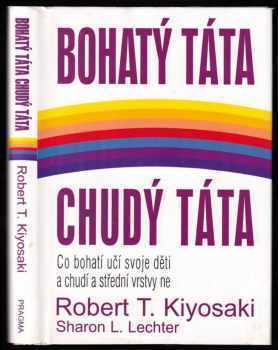 Bohatý táta, chudý táta : co bohatí učí svoje děti a chudí a střední vrstvy ne - Robert T Kiyosaki, Sharon L Lechter (2001, Pragma) - ID: 794620