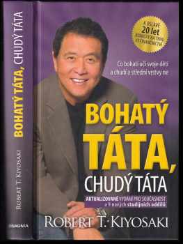 Robert T Kiyosaki: Bohatý táta, chudý táta : co bohatí učí svoje děti a chudí a střední vrstvy ne