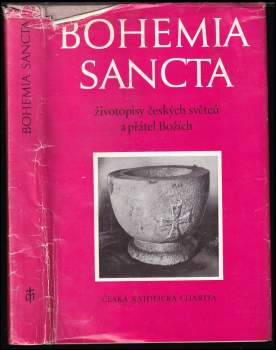 Bohemia sancta : Životopisy českých světců a přátel Božích ; Red. Jaroslav Kadlec