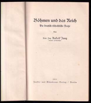Rudolf Jung: Böhmen und das Reich. Die deutsch-tschechische Frage - Von Dipl.-Ing. Rudolf Jung, Professor, SS-Oberführer