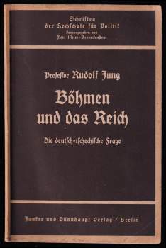 Rudolf Jung: Böhmen und das Reich. Die deutsch-tschechische Frage - Von Dipl.-Ing. Rudolf Jung, Professor, SS-Oberführer