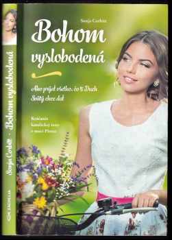 Bohom vyslobodená : ako prijať všetko, čo Ti Duch Svätý chce dať : kráčanie katolíckej ženy v moci Písma